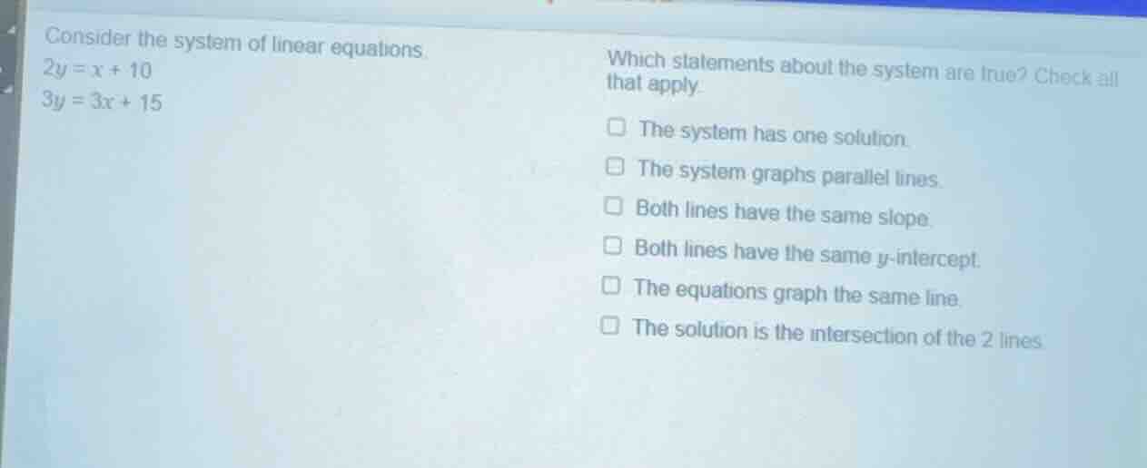 consider the system of linear equations. $2y = x + 10$ $3y = 3x + 15$ w…