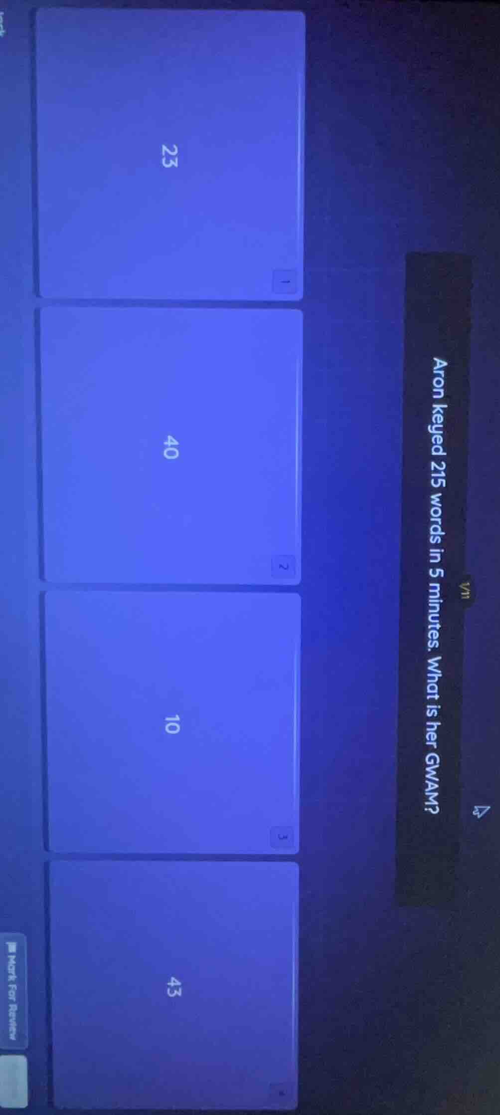 aron keyed 215 words in 5 minutes. what is her gwam? options: 23 40 10 …