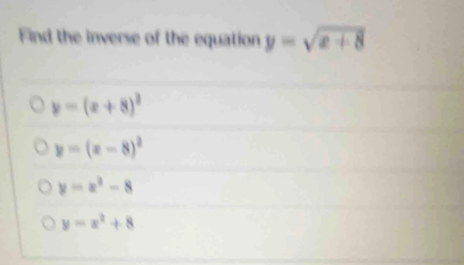 find the inverse of the equation $y = \\sqrt{x - 8}$ $\\bigcirc y=(x + …