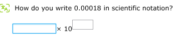 how do you write 0.00018 in scientific notation? $square\times10^{squar…
