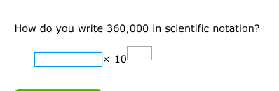 how do you write 360,000 in scientific notation? $\boldsymbol{square} \…