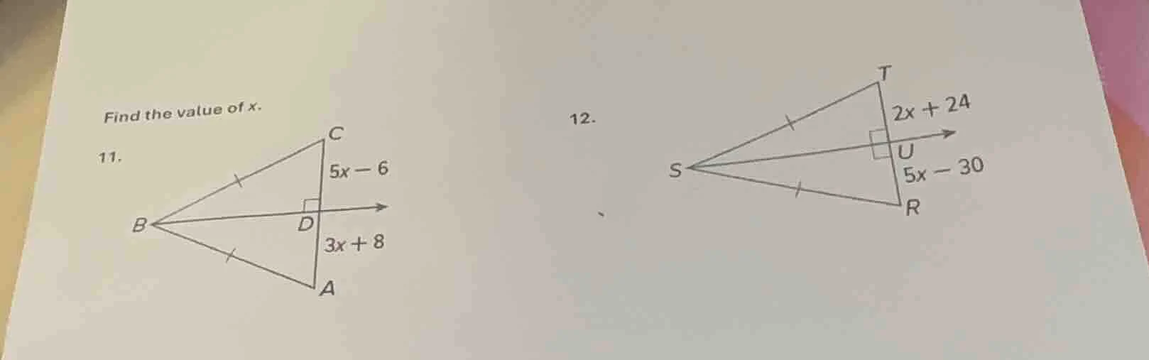 find the value of x. 11. $5x - 6$ $3x + 8$ 12. $2x + 24$ $5x - 30$