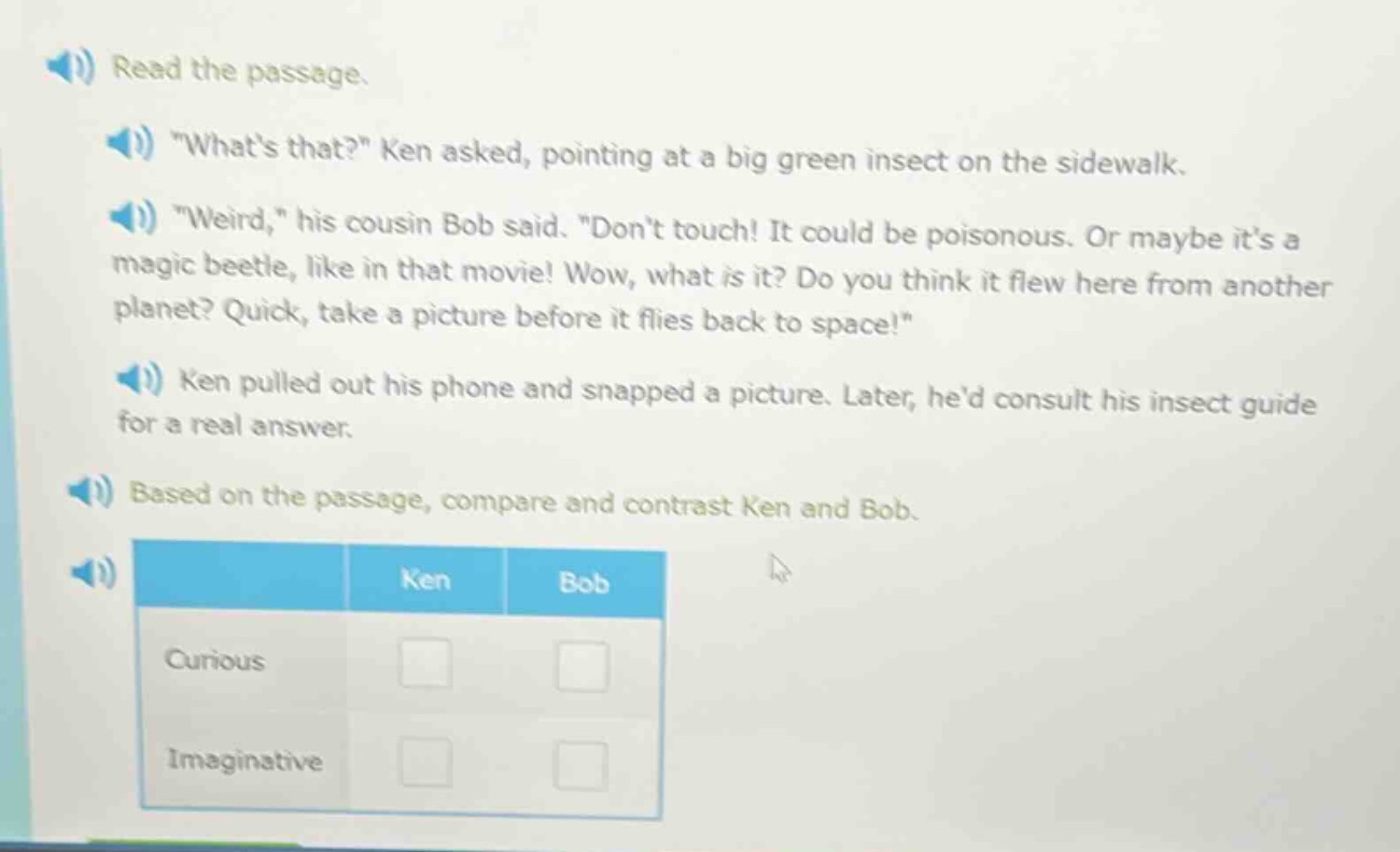 read the passage. \whats that?\ ken asked, pointing at a big green inse…