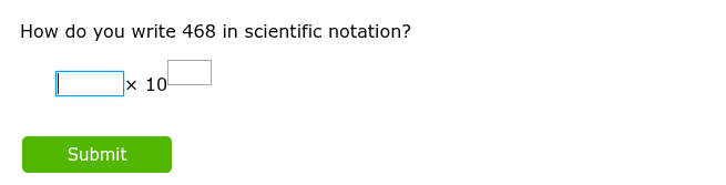 how do you write 468 in scientific notation? $square \\times 10^{square…