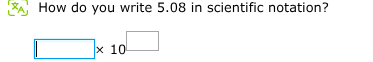 how do you write 5.08 in scientific notation? □ × 10□