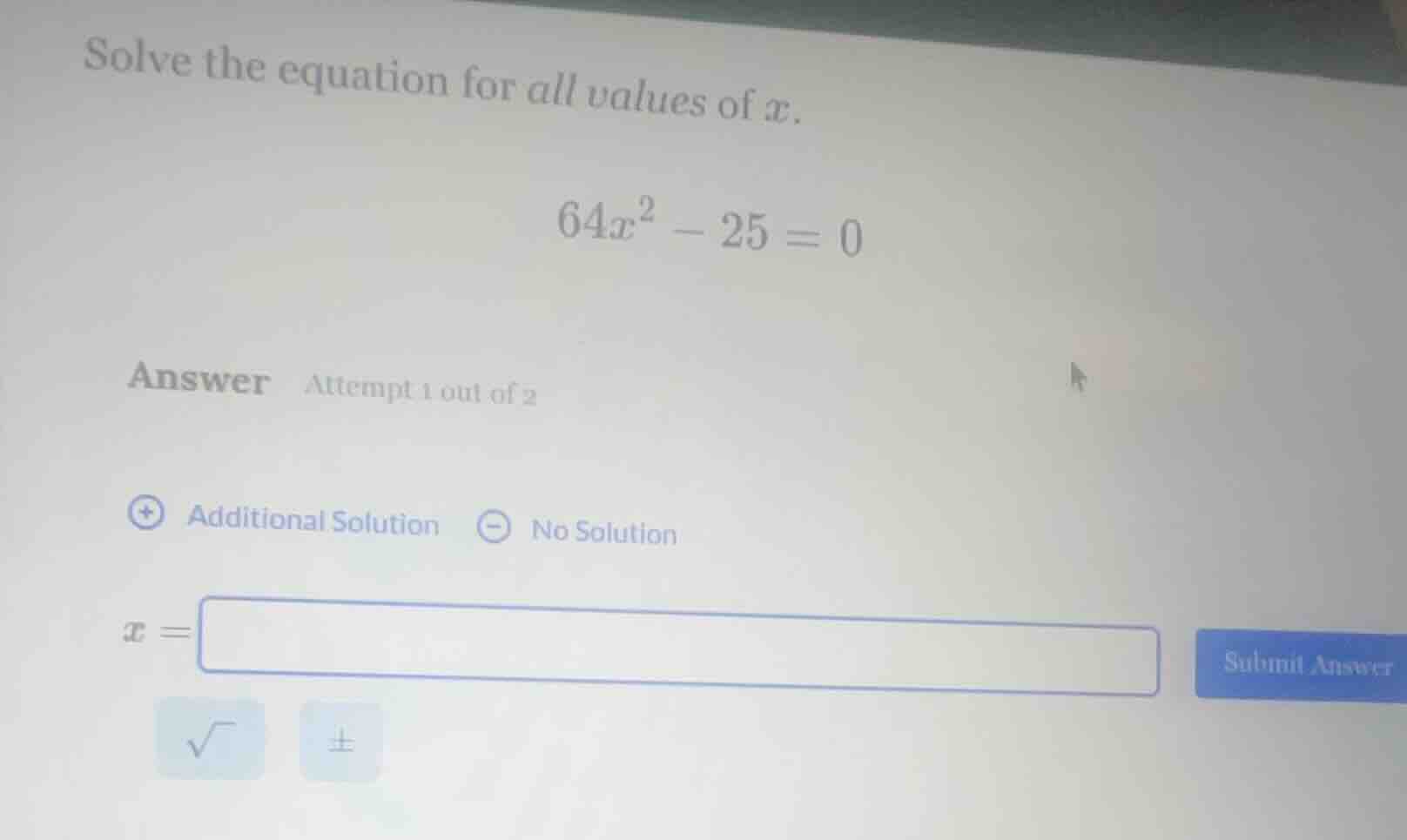 solve the equation for all values of $x$. $64x^2 - 25 = 0$ answer attem…