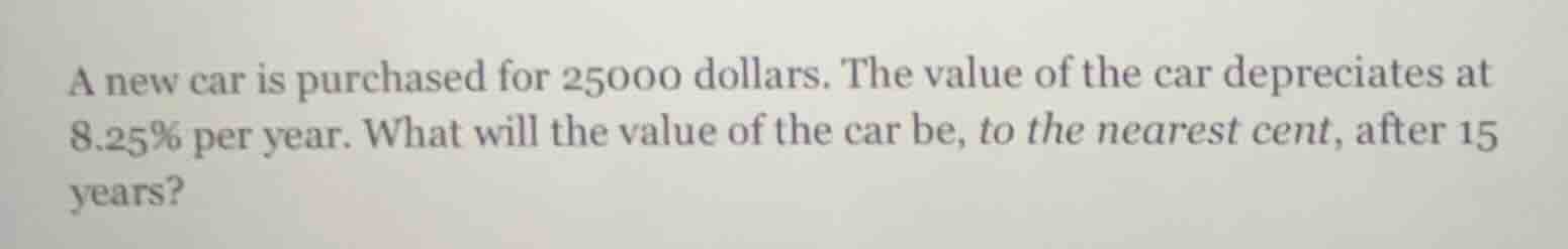 a new car is purchased for 25000 dollars. the value of the car deprecia…