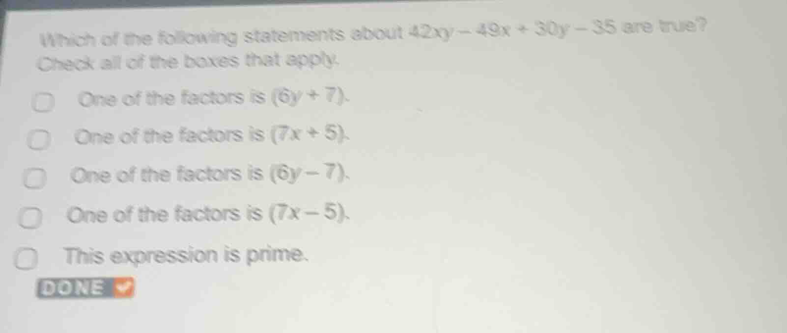 which of the following statements about $42xy - 49x + 30y - 35$ are tru…