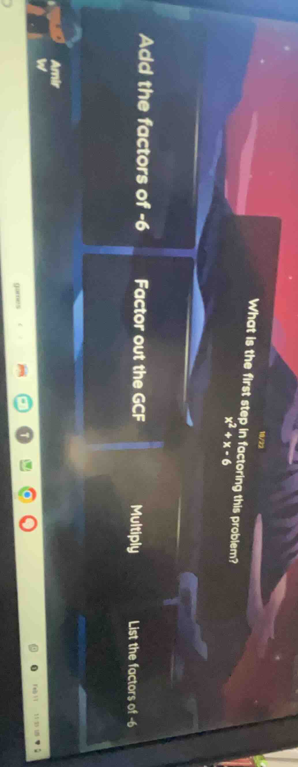 10/22 what is the first step in factoring this problem? $x^2 + x - 6$ a…