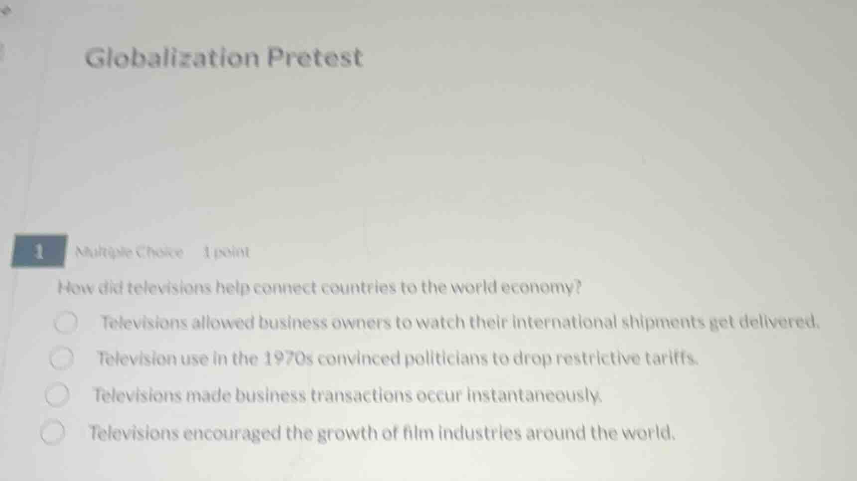 globalization pretest 1 multiple choice 1 point how did televisions hel…