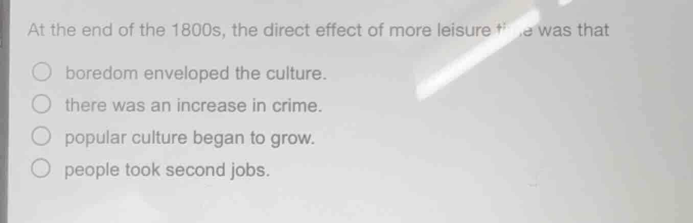 at the end of the 1800s, the direct effect of more leisure time was tha…