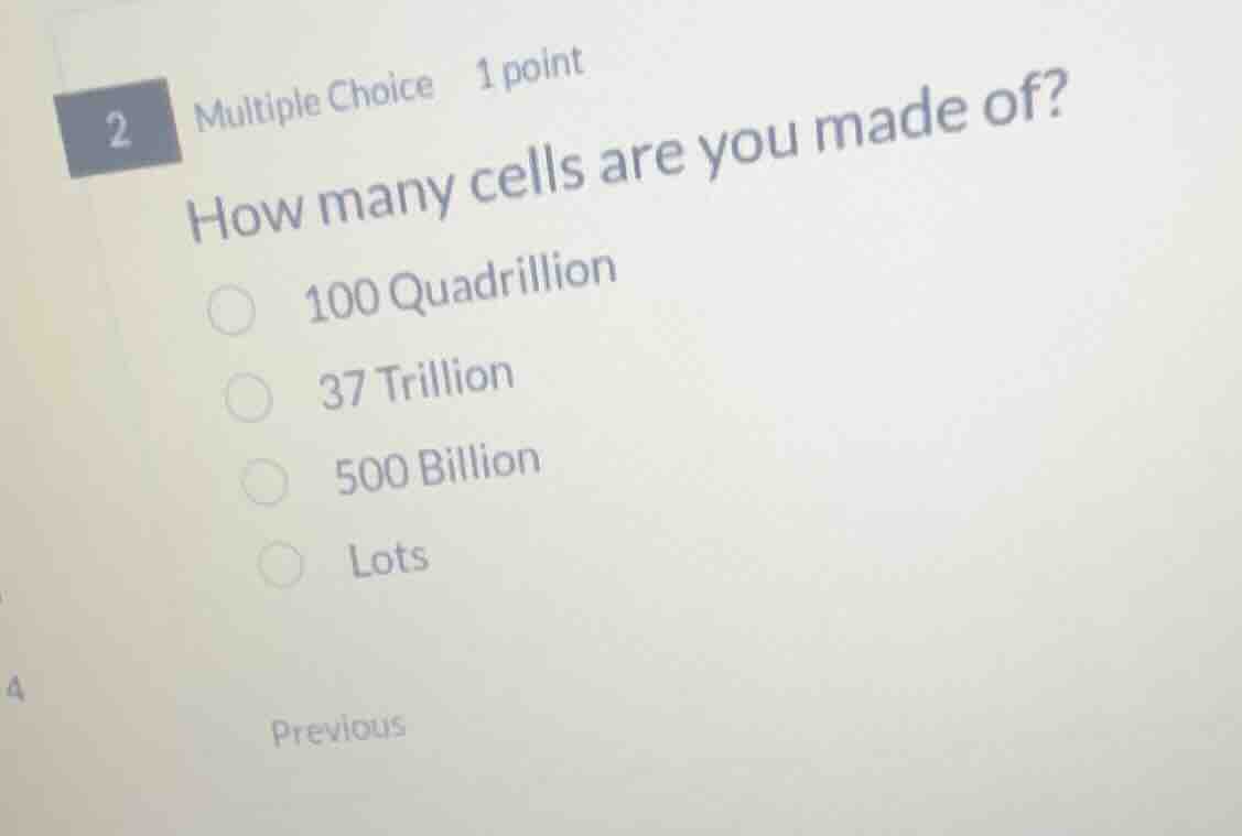 2 multiple choice 1 point how many cells are you made of? 100 quadrilli…