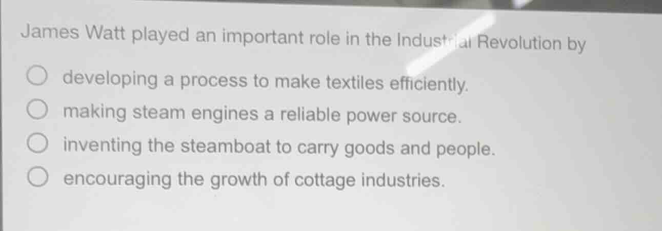 james watt played an important role in the industrial revolution by dev…