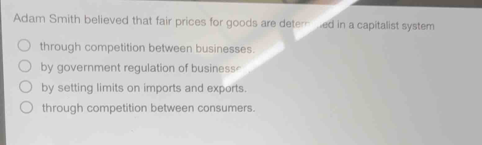 adam smith believed that fair prices for goods are determined in a capi…
