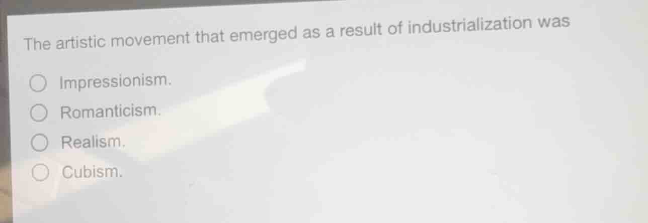 the artistic movement that emerged as a result of industrialization was…