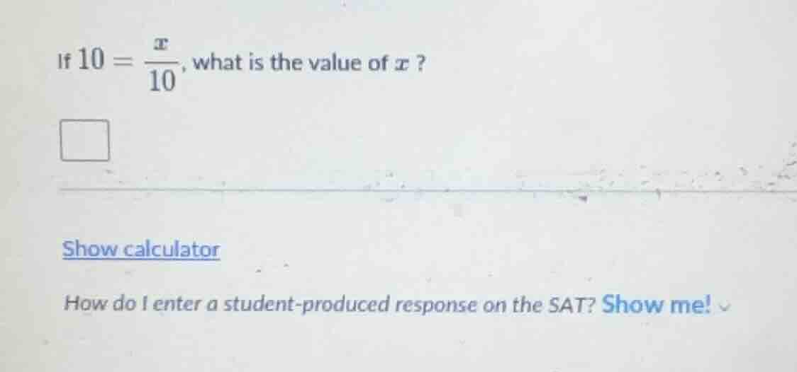 if $10 = \\frac{x}{10}$, what is the value of $x$? show calculator how …