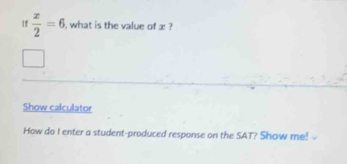 if $\frac{x}{2}=6$, what is the value of $x$? show calculator how do i …