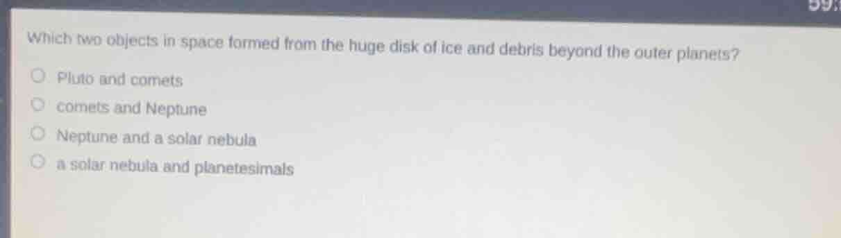 which two objects in space formed from the huge disk of ice and debris …