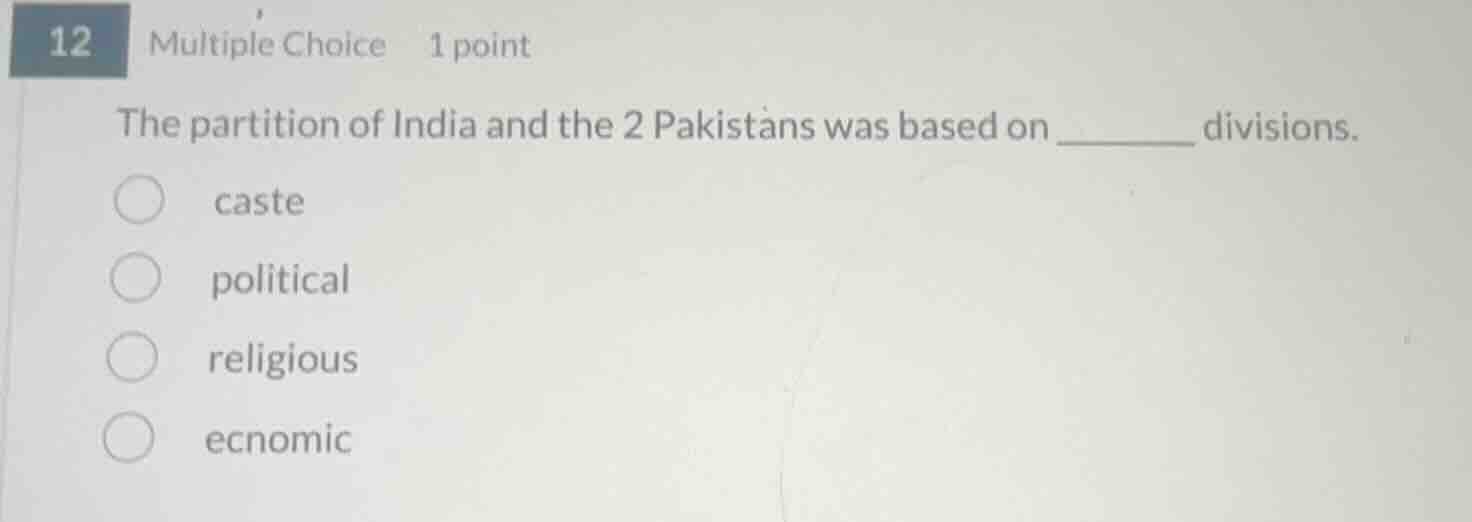 12 multiple choice 1 point the partition of india and the 2 pakistans w…