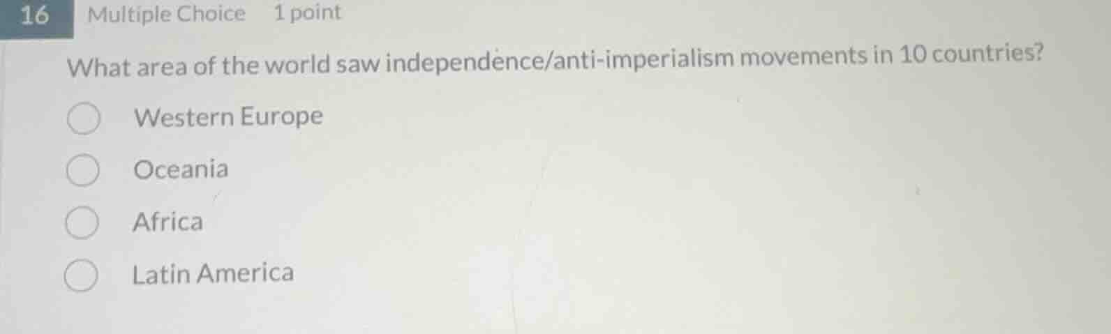 16 multiple choice 1 point what area of the world saw independence/anti…