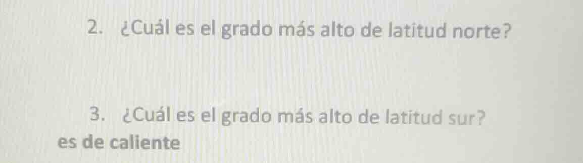 2. ¿cuál es el grado más alto de latitud norte? 3. ¿cuál es el grado má…