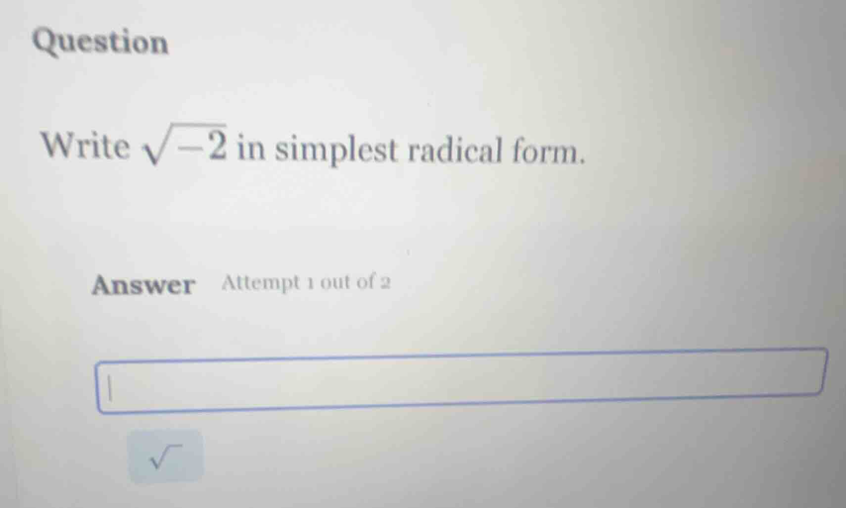 question write $sqrt{-2}$ in simplest radical form. answer attempt 1 ou…