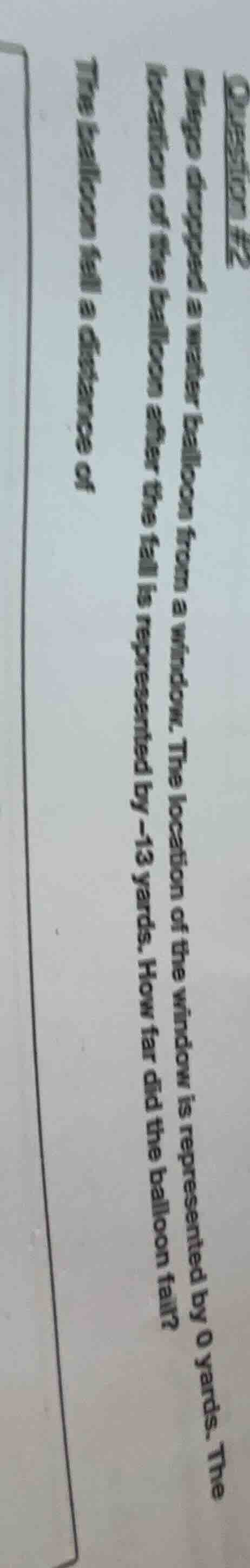 question #2 diego dropped a water balloon from a window. the location o…