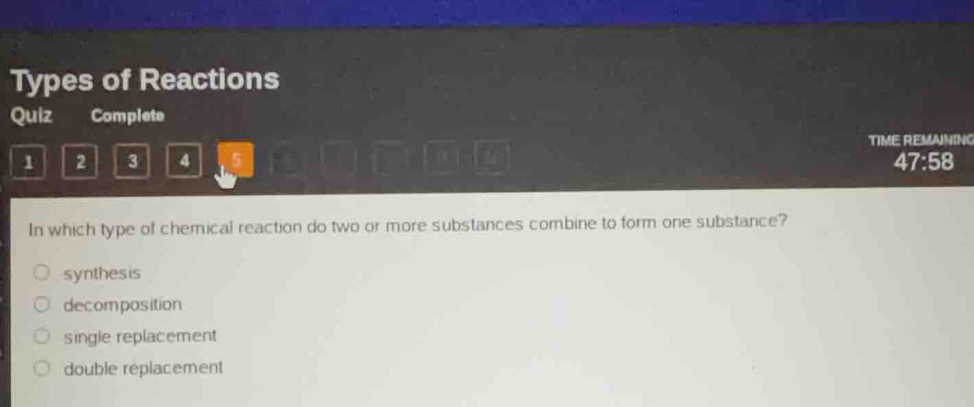 types of reactions quiz complete 1 2 3 4 5 time remaining 47:58 in whic…