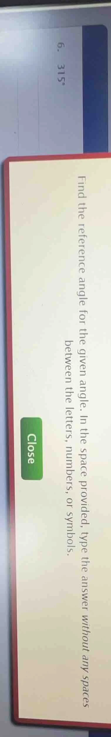 6. 315° find the reference angle for the given angle. in the space prov…
