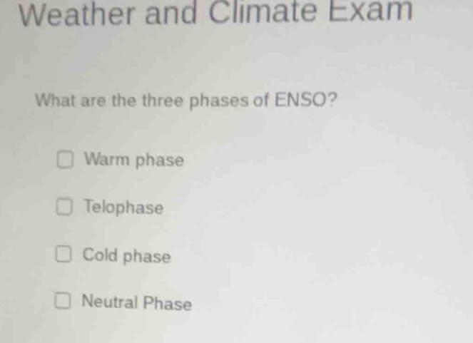 weather and climate exam what are the three phases of enso? □ warm phas…