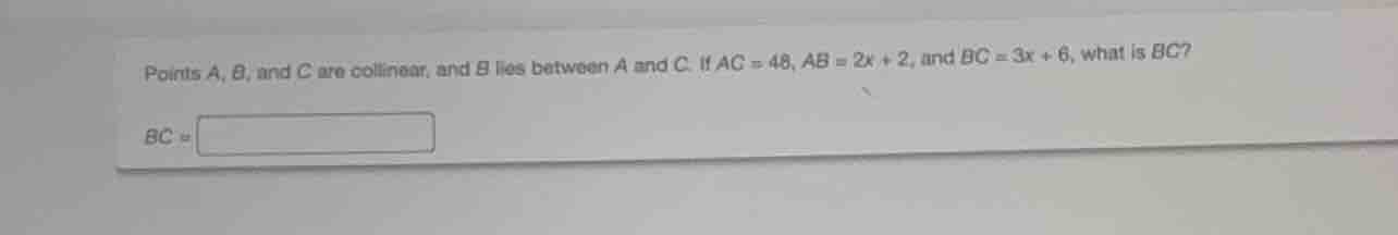 points a, b, and c are collinear, and b lies between a and c. if ac = 4…