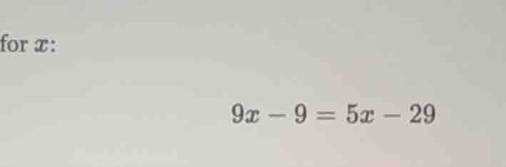 for $x$: $9x - 9 = 5x - 29$