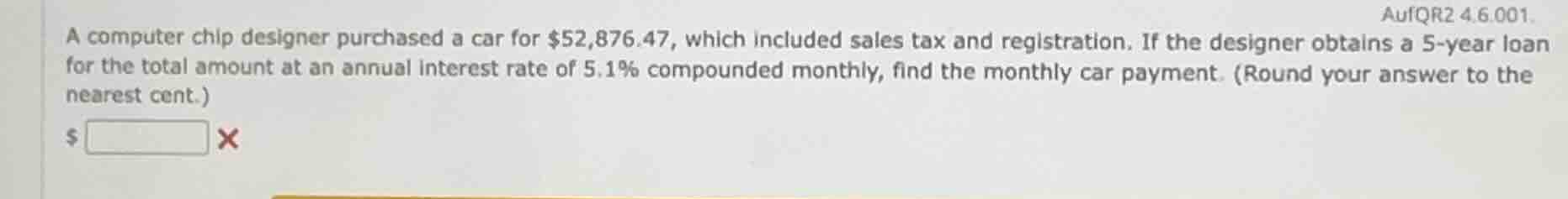 aufqr2 4.6.001. a computer chip designer purchased a car for $52,876.47…