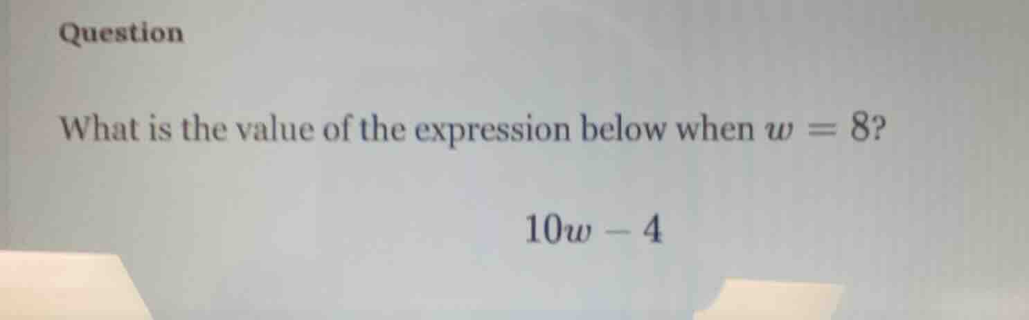 question what is the value of the expression below when $w = 8$ $10w - …