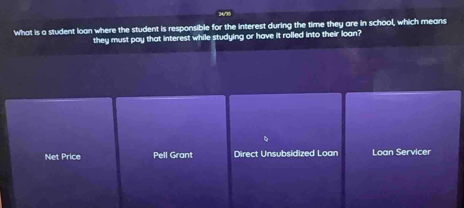 24/35 what is a student loan where the student is responsible for the i…