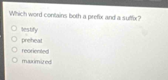 which word contains both a prefix and a suffix? testify preheat reorien…