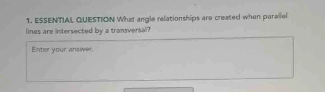 1. essential question what angle relationships are created when paralle…