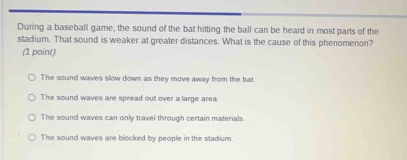during a baseball game, the sound of the bat hitting the ball can be he…