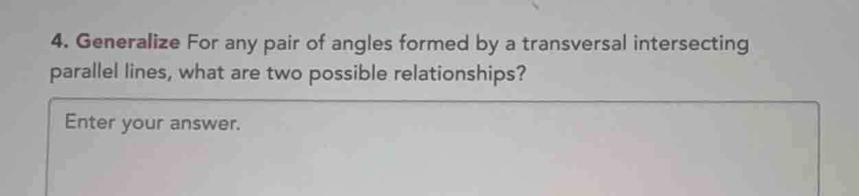 4. generalize for any pair of angles formed by a transversal intersecti…