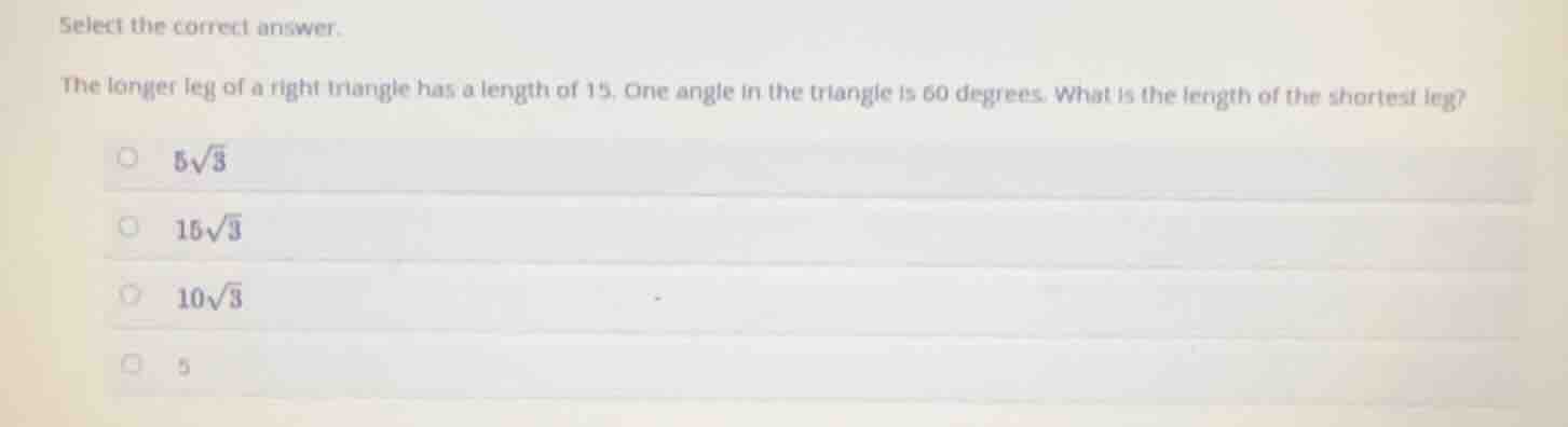 select the correct answer. the longer leg of a right triangle has a len…