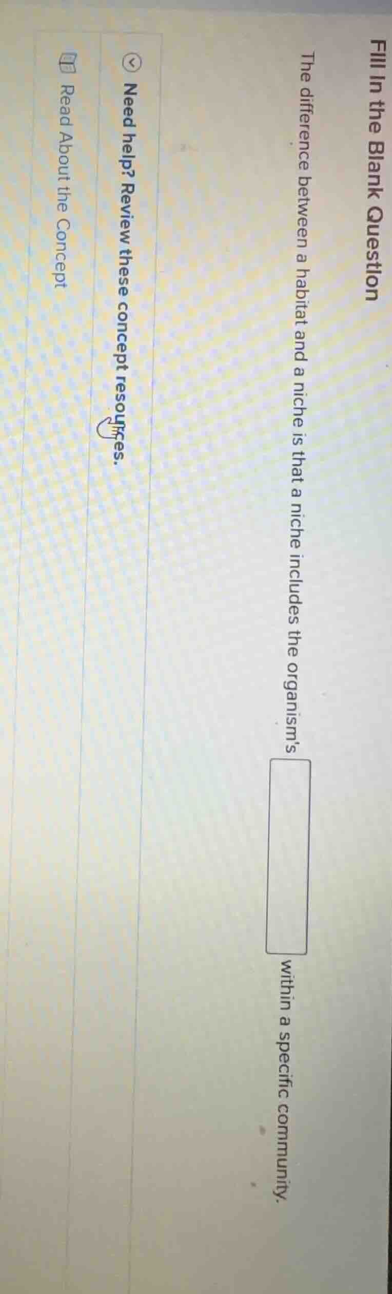 fill in the blank question the difference between a habitat and a niche…