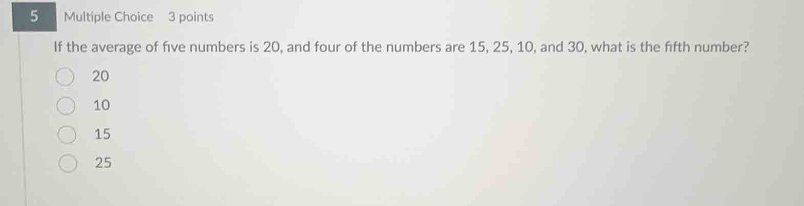 5 multiple choice 3 points if the average of five numbers is 20, and fo…