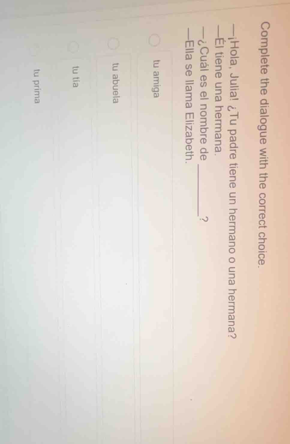 complete the dialogue with the correct choice. —¡hola, julia! ¿tu padre…
