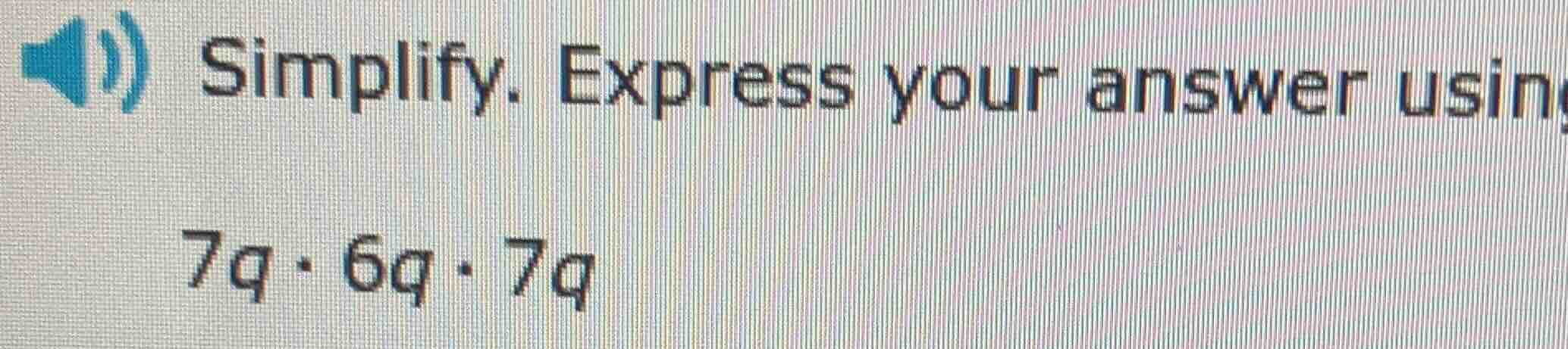 simplify. express your answer using $7q \\cdot 6q \\cdot 7q$