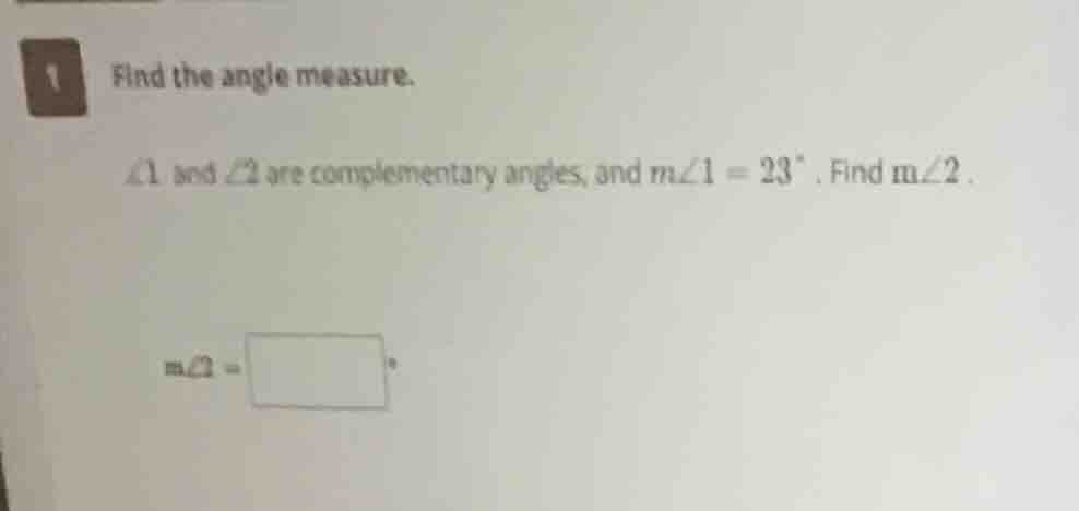 1 find the angle measure. ∠1 and ∠2 are complementary angles, and $m∠1 …