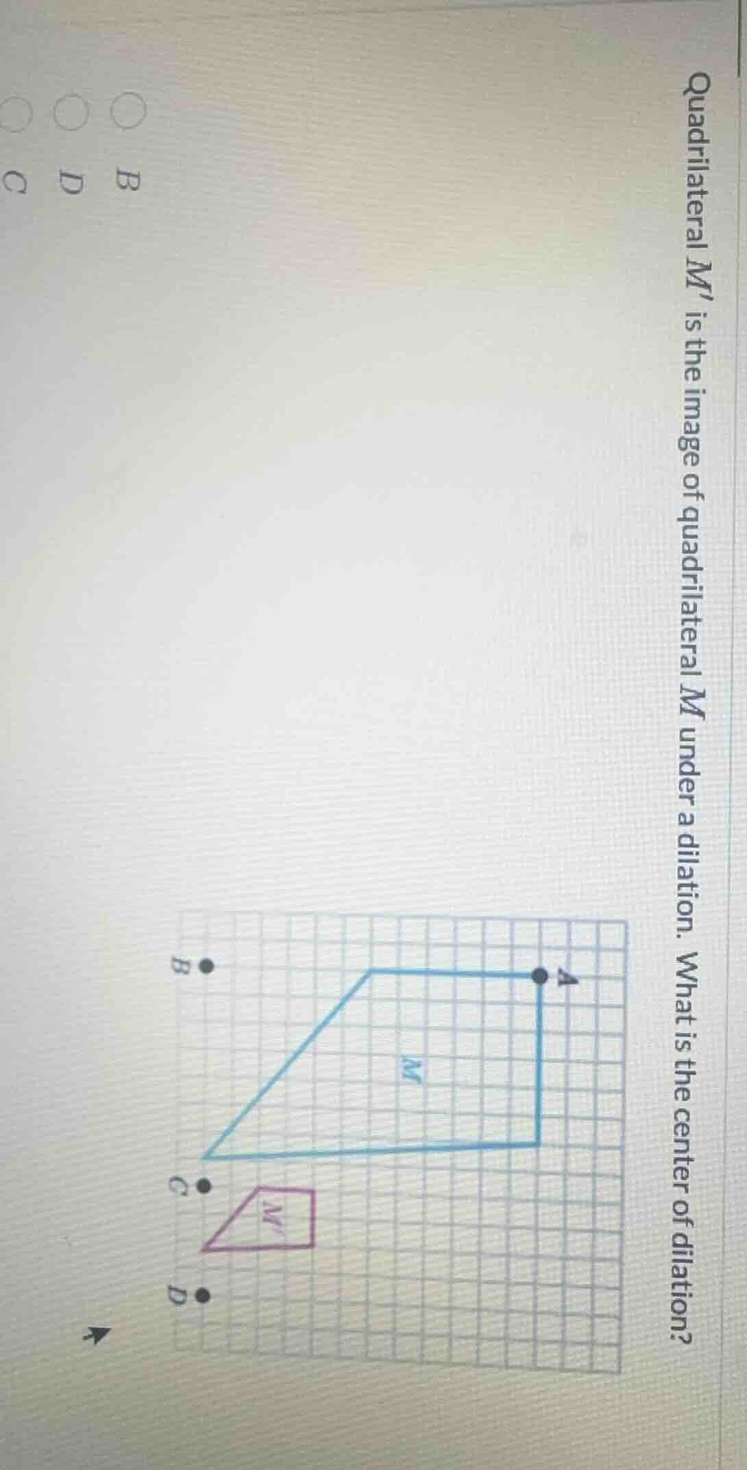 quadrilateral m is the image of quadrilateral m under a dilation. what …