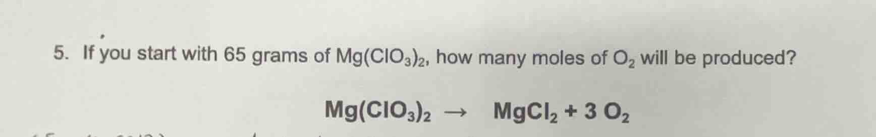 5. if you start with 65 grams of $\text{mg(clo}_3\text{)}_2$, how many …