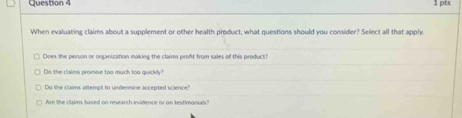 question 4 1 pts when evaluating claims about a supplement or other hea…