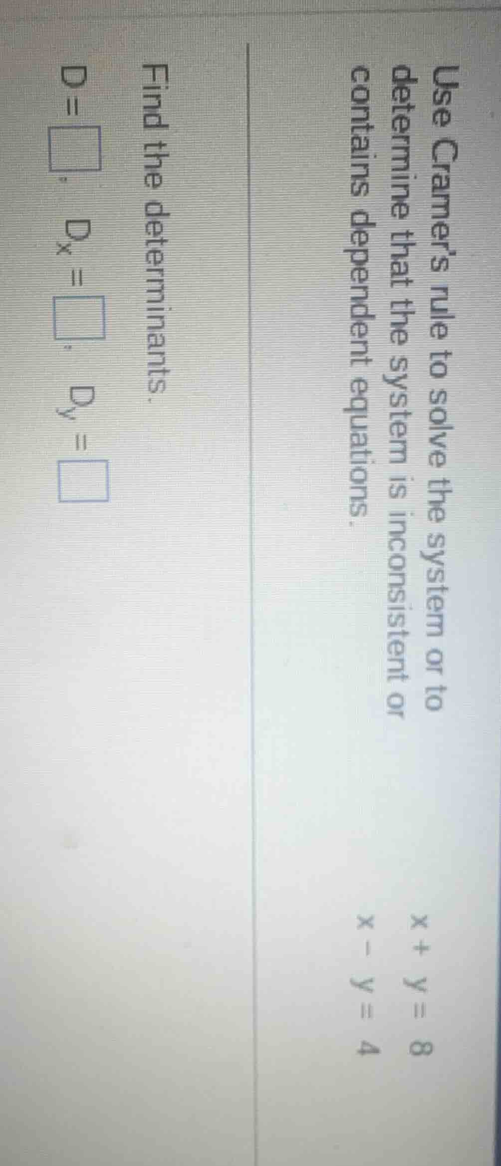 use cramers rule to solve the system or to determine that the system is…