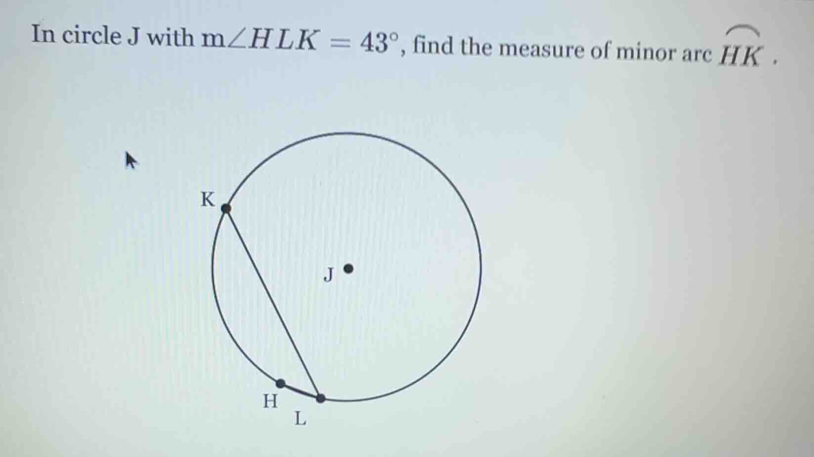 in circle j with $m\\angle hlk = 43^\\circ$, find the measure of minor …